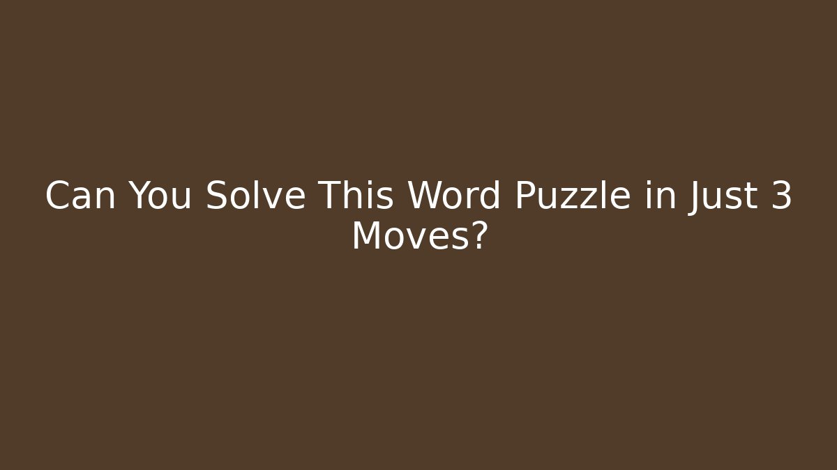 Can You Solve This Word Puzzle in Just 3 Moves?