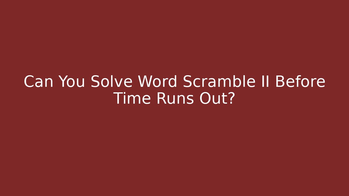 Can You Solve Word Scramble II Before Time Runs Out?