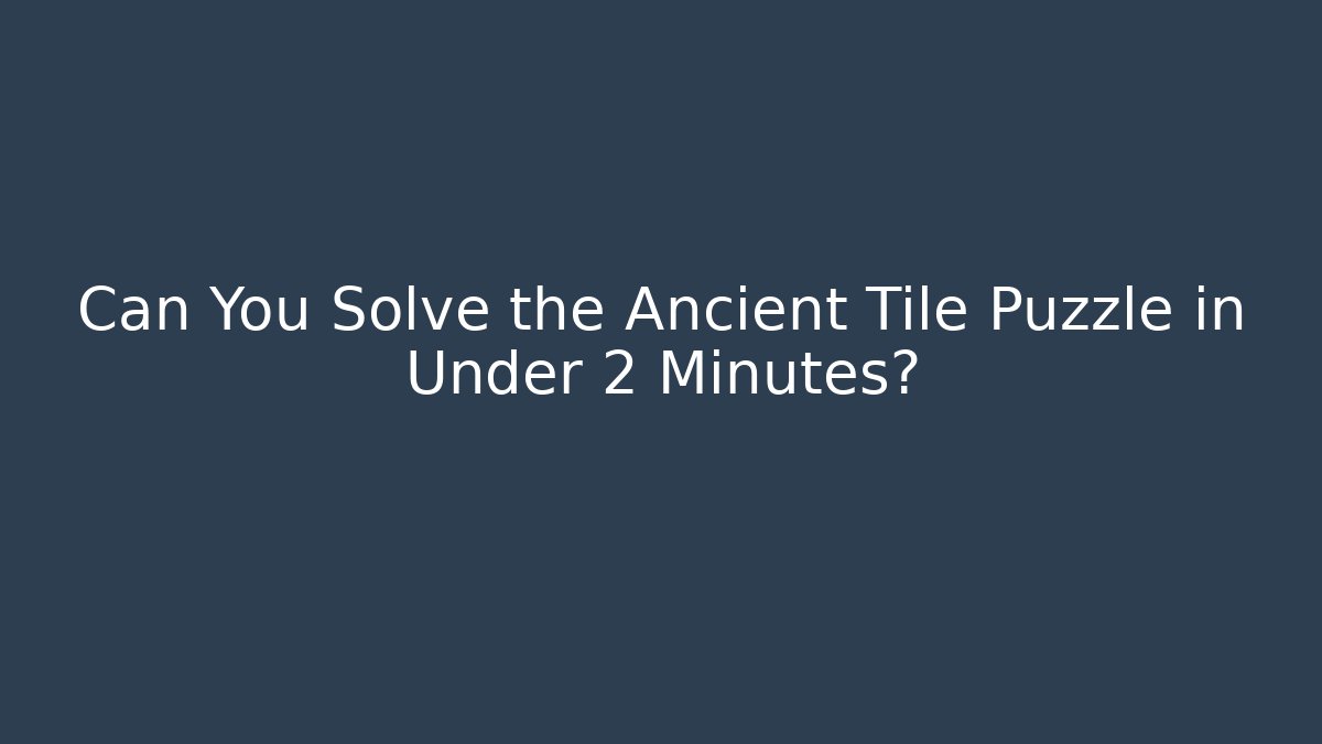 Can You Solve the Ancient Tile Puzzle in Under 2 Minutes?