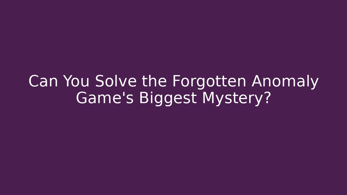 Can You Solve the Forgotten Anomaly Game's Biggest Mystery?
