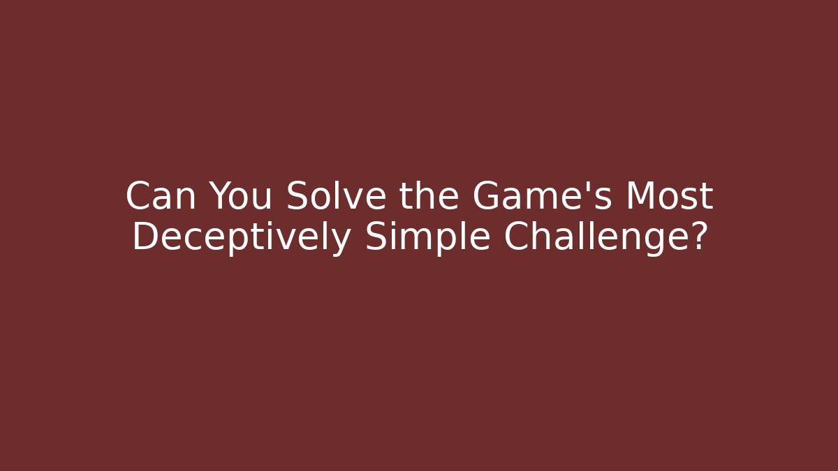 Can You Solve the Game's Most Deceptively Simple Challenge?