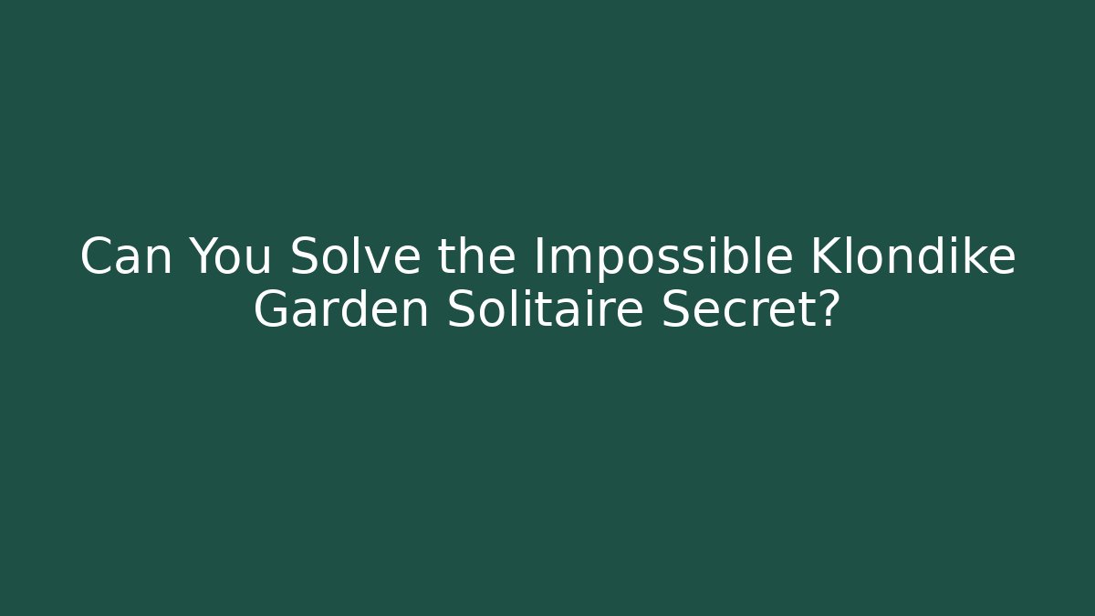 Can You Solve the Impossible Klondike Garden Solitaire Secret?