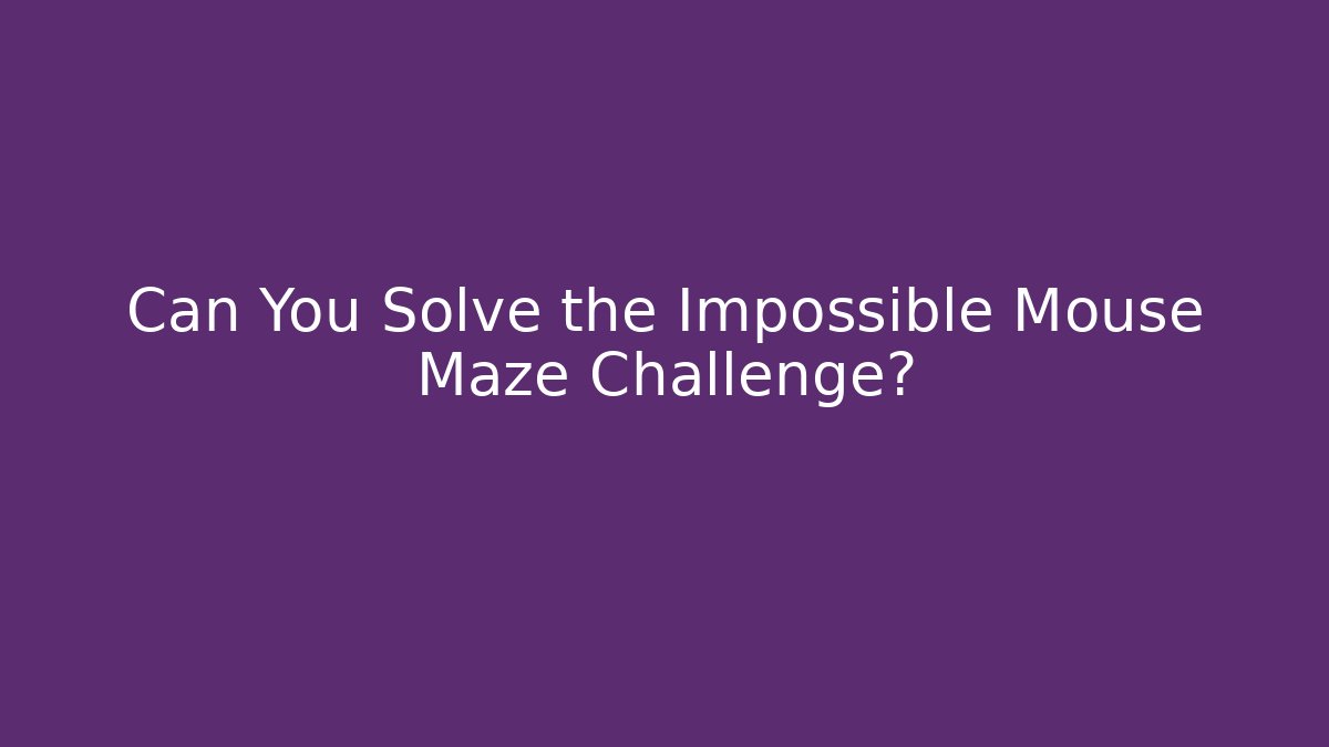 Can You Solve the Impossible Mouse Maze Challenge?
