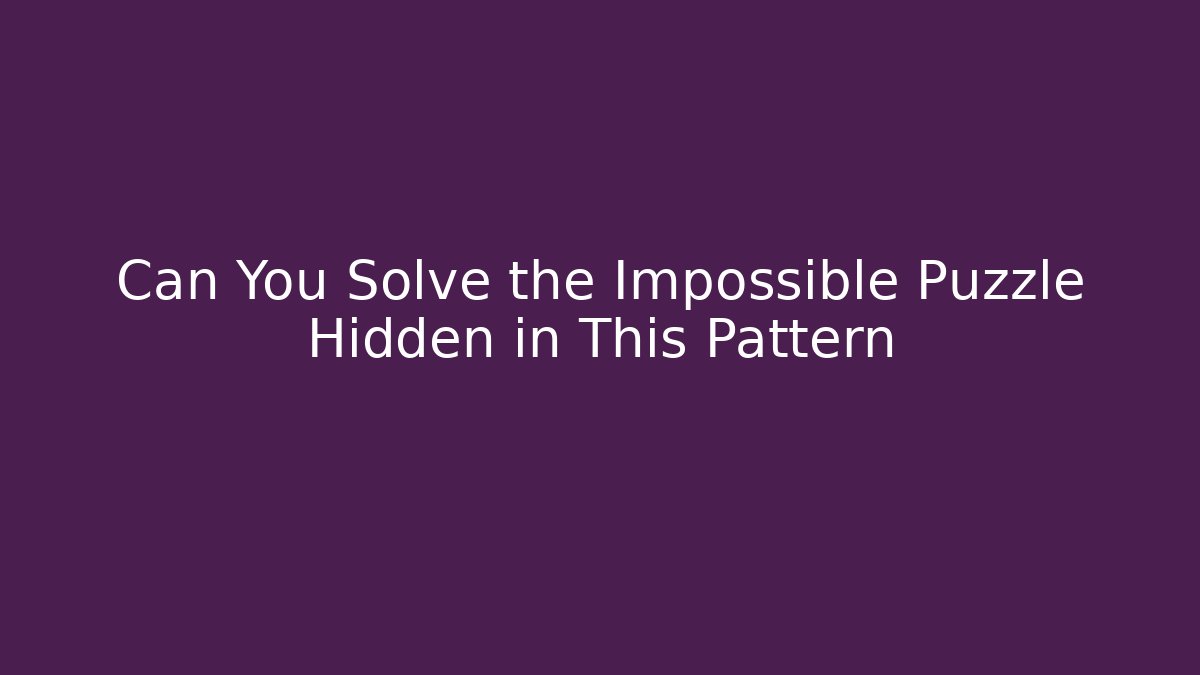 Can You Solve the Impossible Puzzle Hidden in This Pattern - Método de Aprovação