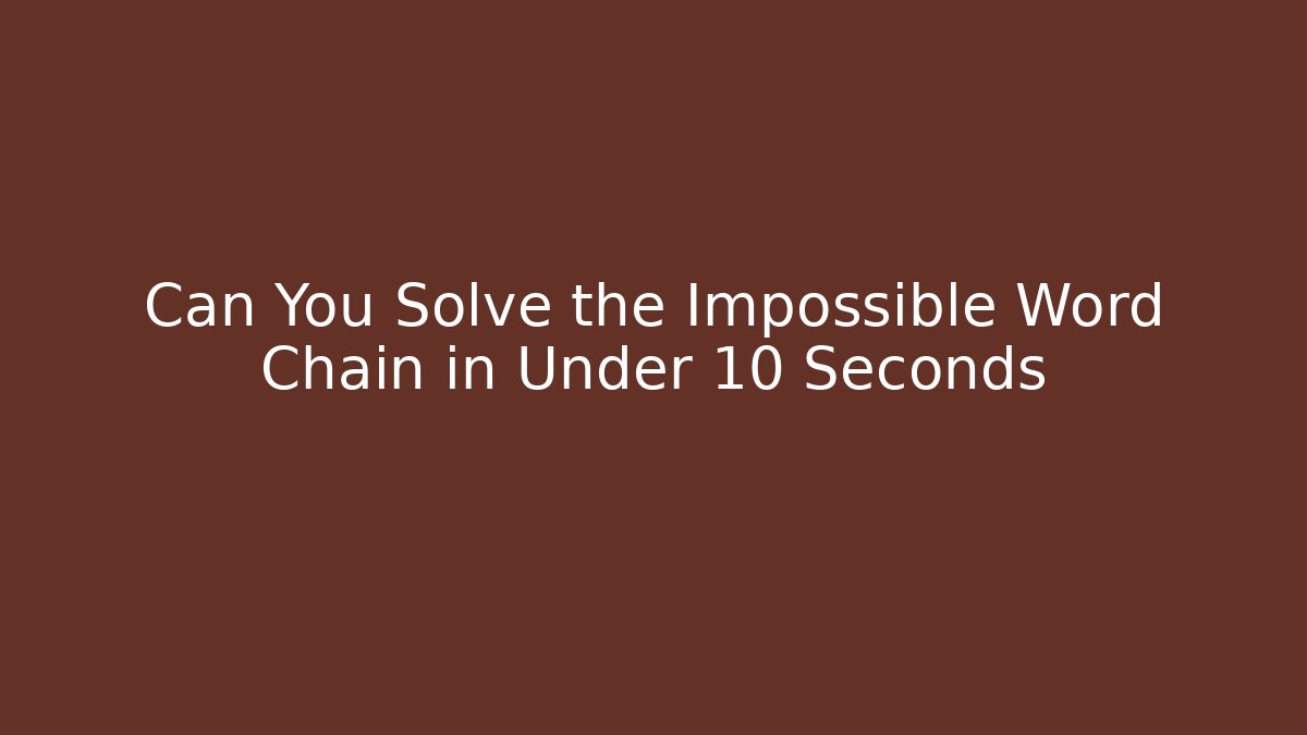 Can You Solve the Impossible Word Chain in Under 10 Seconds