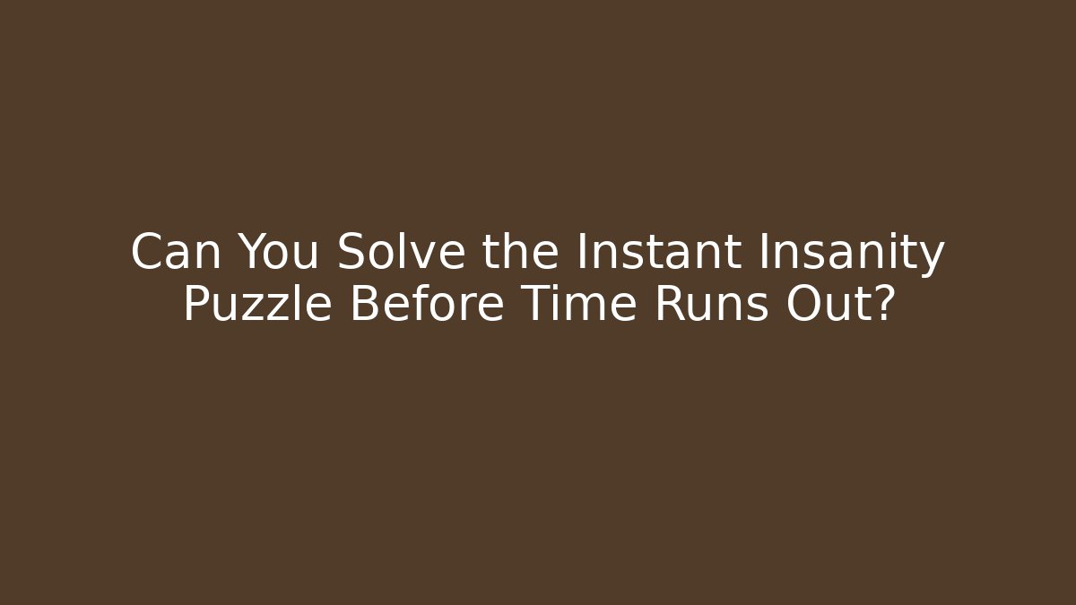Can You Solve the Instant Insanity Puzzle Before Time Runs Out?