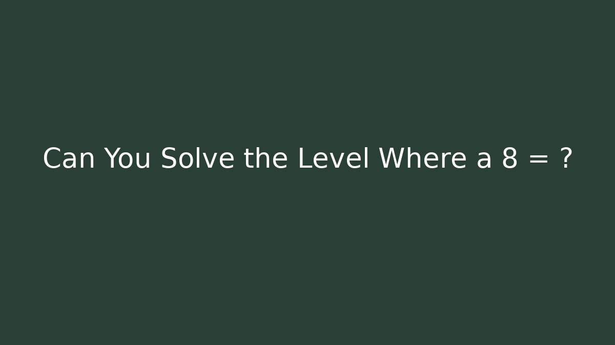 Can You Solve the Level Where a + 8 = ?