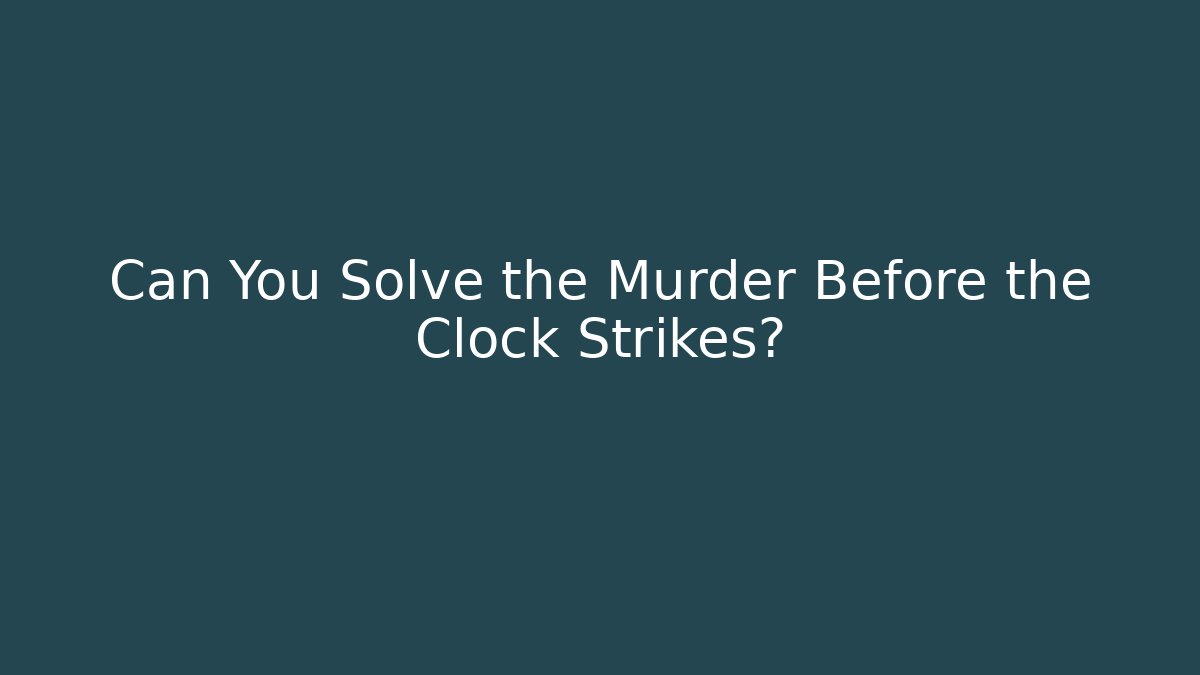 Can You Solve the Murder Before the Clock Strikes? - Método de Aprovação