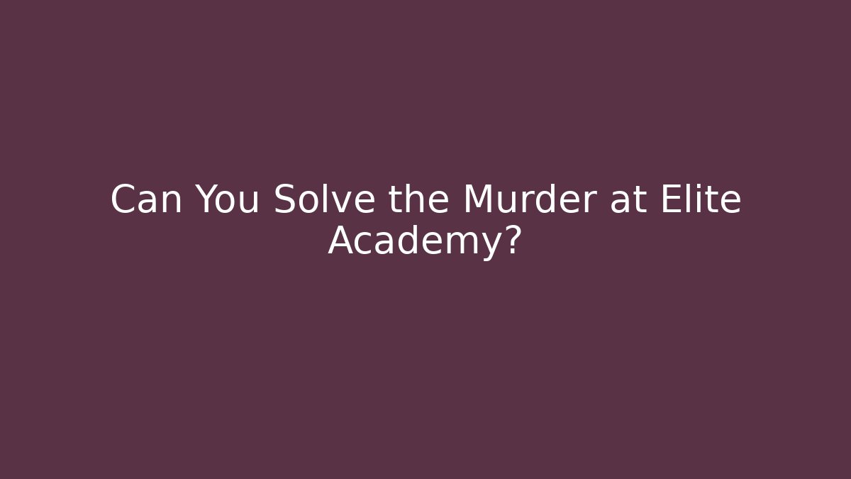 Can You Solve the Murder at Elite Academy?