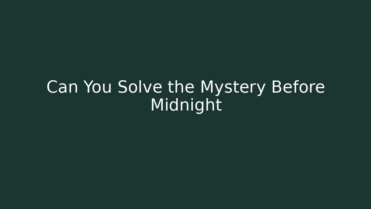 Can You Solve the Mystery Before Midnight