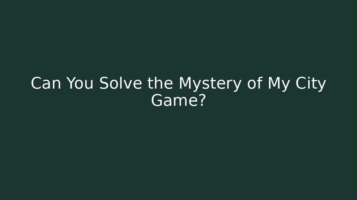 Can You Solve the Mystery of My City Game?