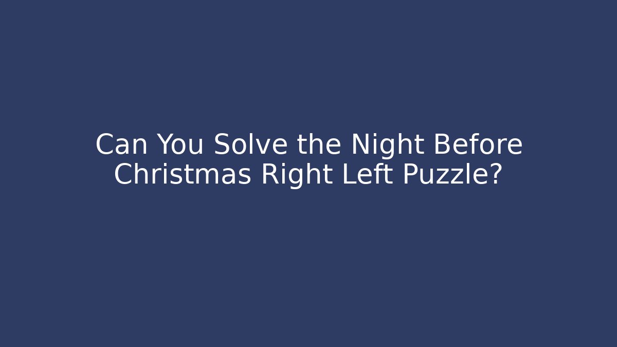 Can You Solve the Night Before Christmas Right Left Puzzle?