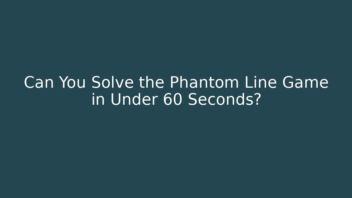 Can You Solve the Phantom Line Game in Under 60 Seconds?