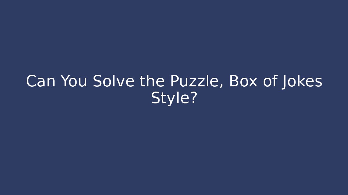 Can You Solve the Puzzle, Box of Jokes Style?