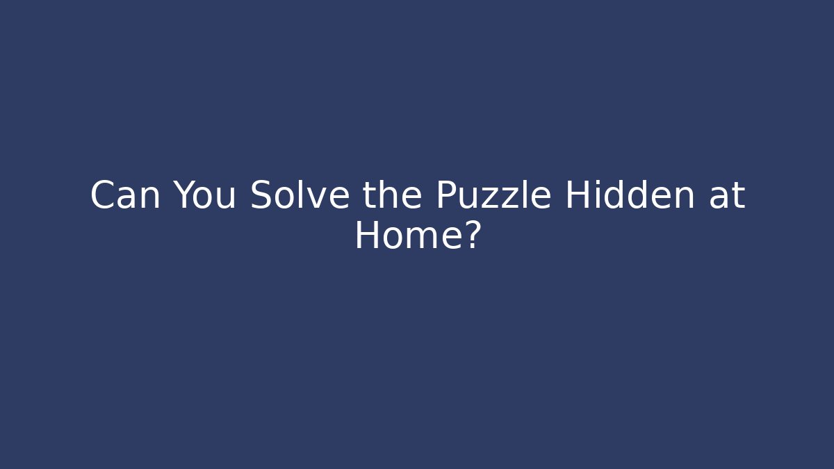 Can You Solve the Puzzle Hidden at Home? - Método de Aprovação