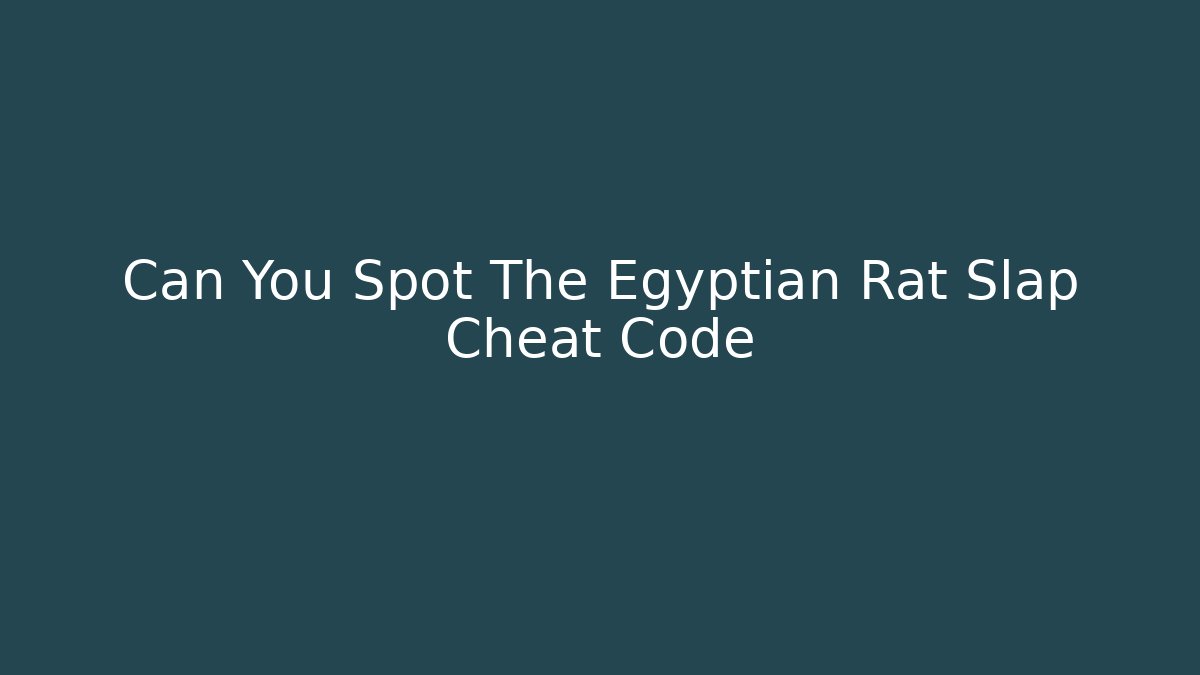 Can You Spot The Egyptian Rat Slap Cheat Code