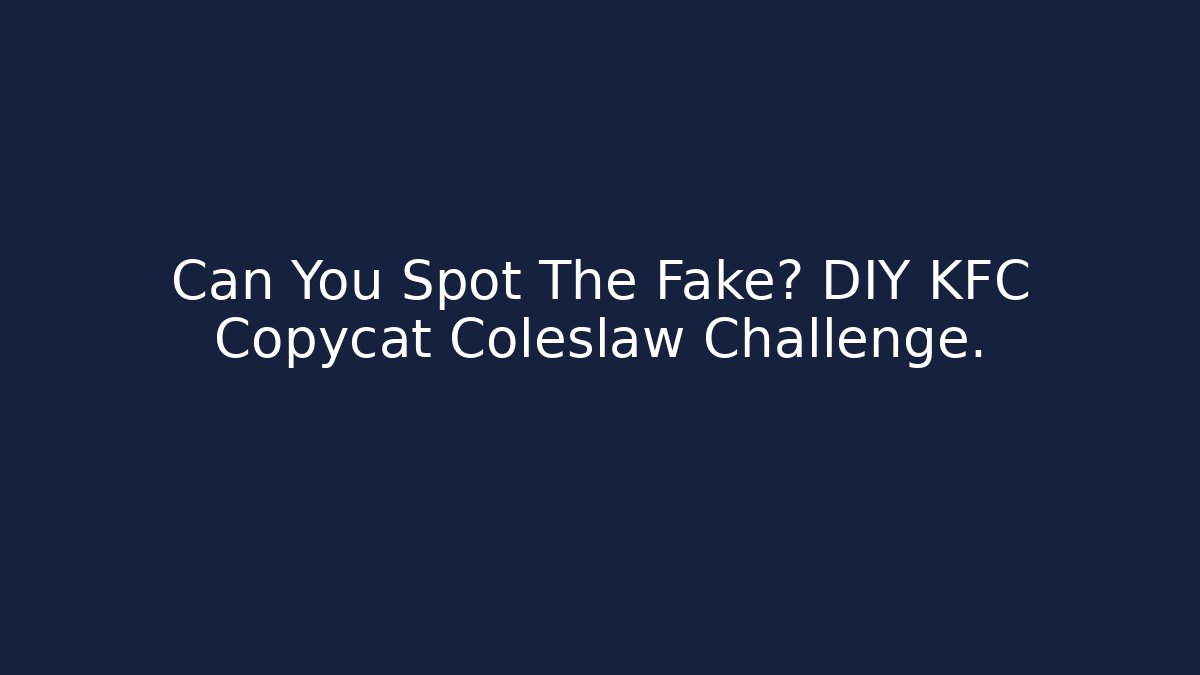 Can You Spot The Fake? DIY KFC Copycat Coleslaw Challenge.