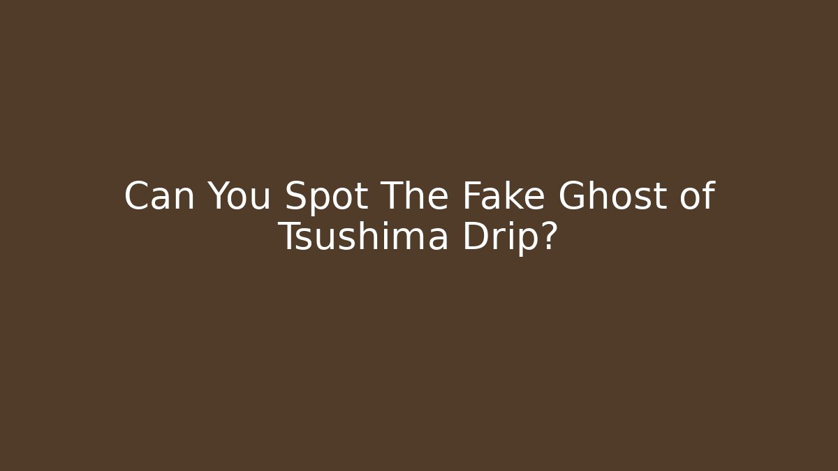 Can You Spot The Fake Ghost of Tsushima Drip?