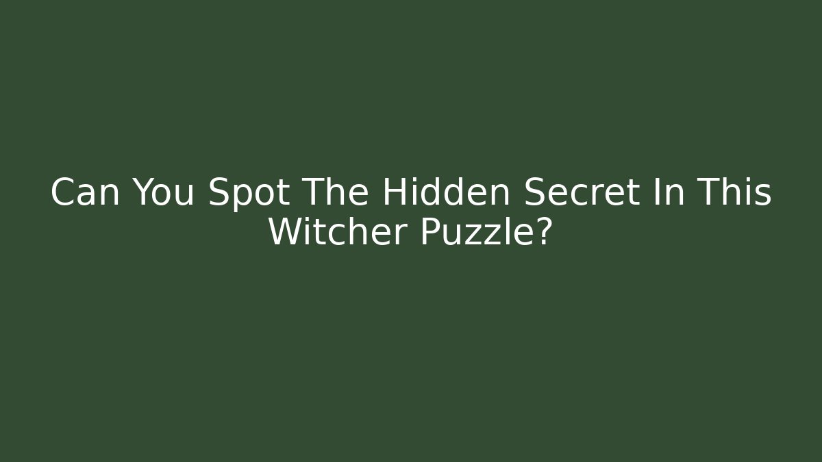 Can You Spot The Hidden Secret In This Witcher Puzzle?