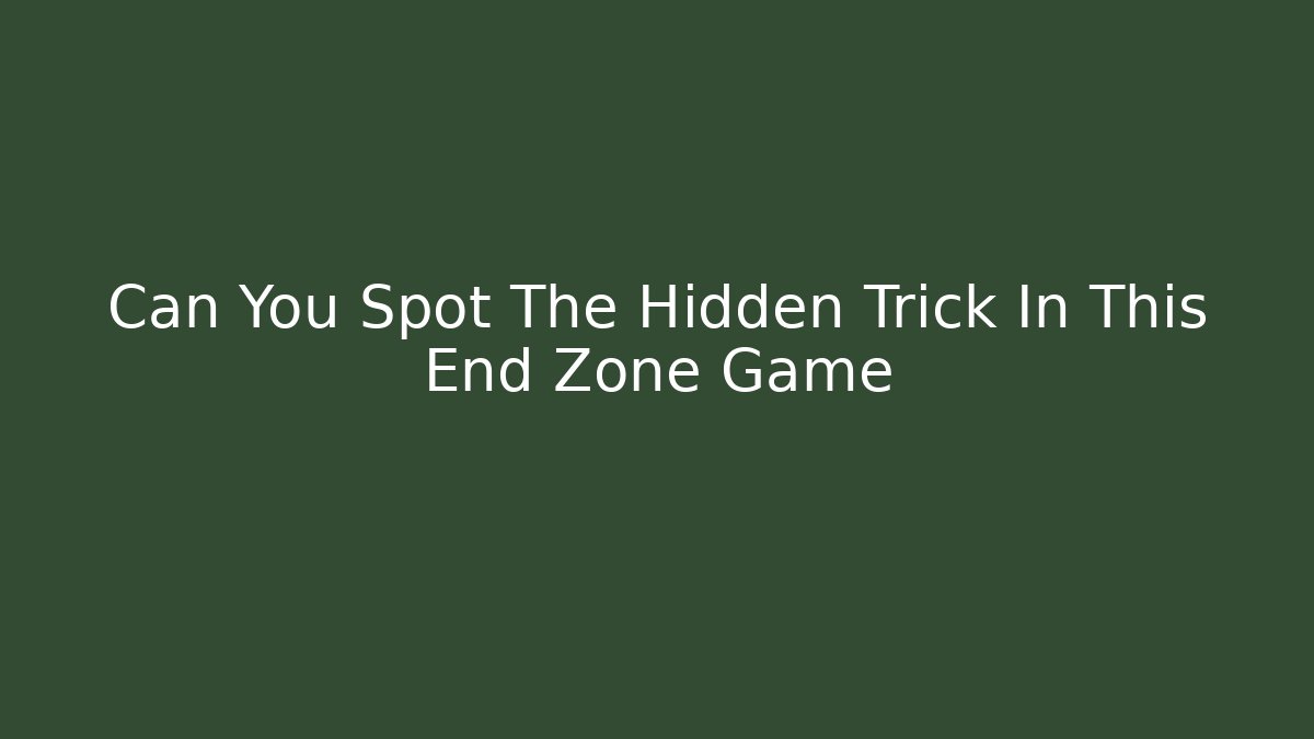 Can You Spot The Hidden Trick In This End Zone Game
