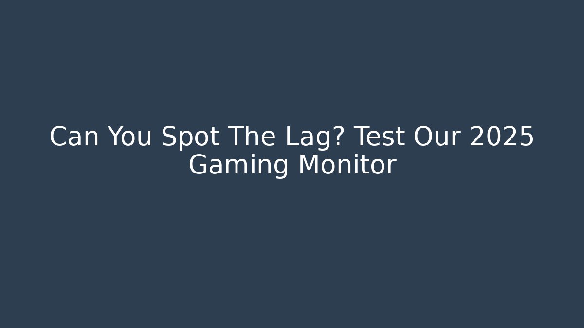Can You Spot The Lag? Test Our 2025 Gaming Monitor