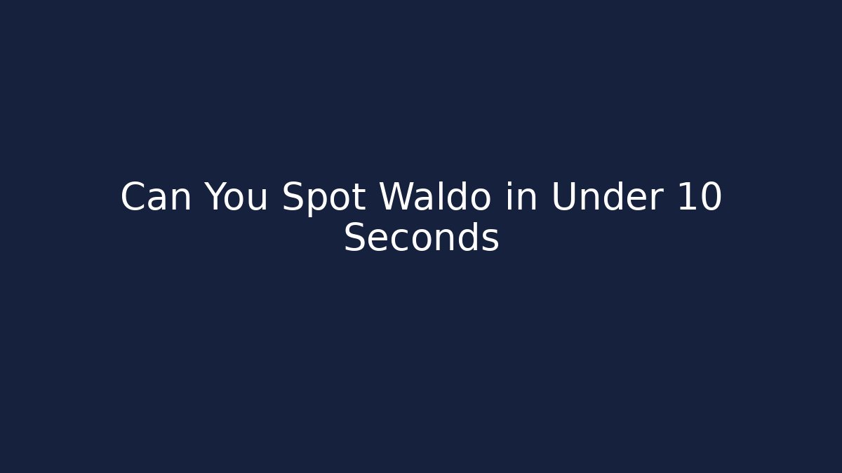 Can You Spot Waldo in Under 10 Seconds