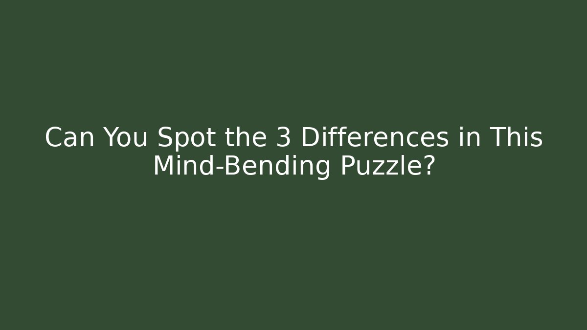 Can You Spot the 3 Differences in This Mind-Bending Puzzle?
