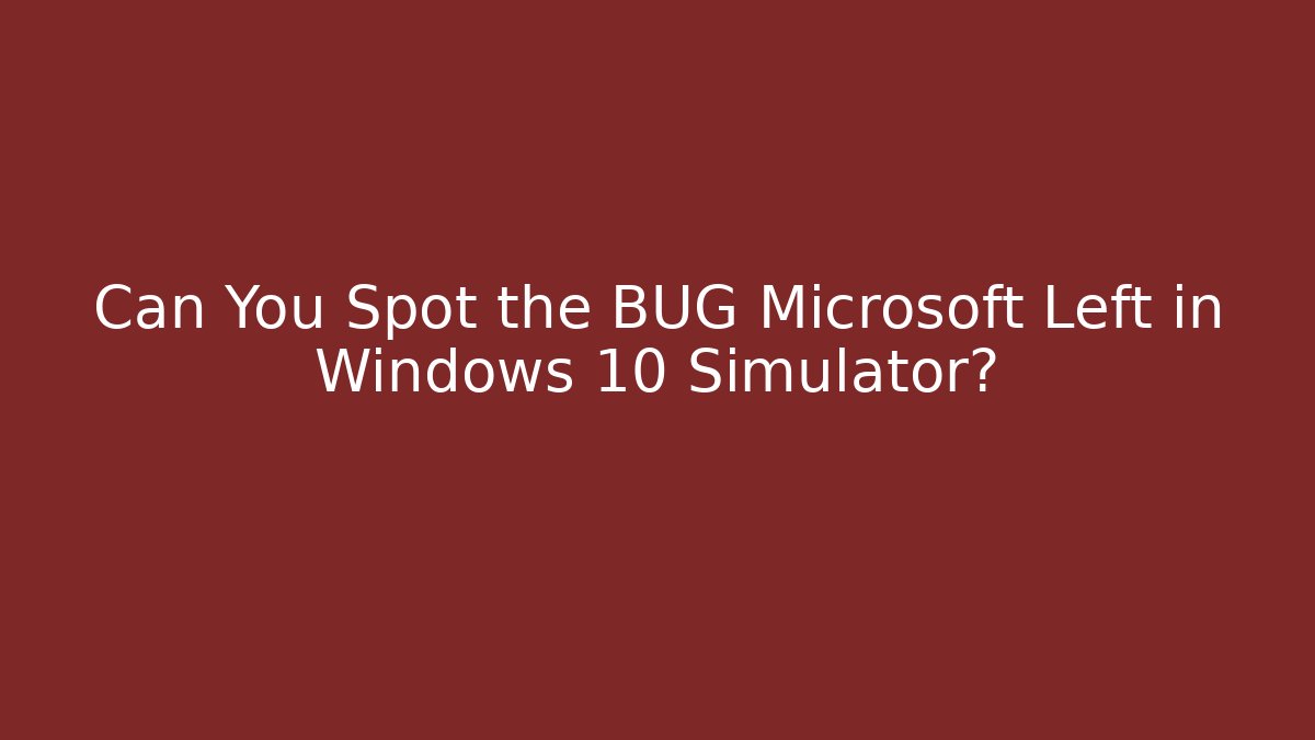 Can You Spot the BUG Microsoft Left in Windows 10 Simulator? - Método de Aprovação