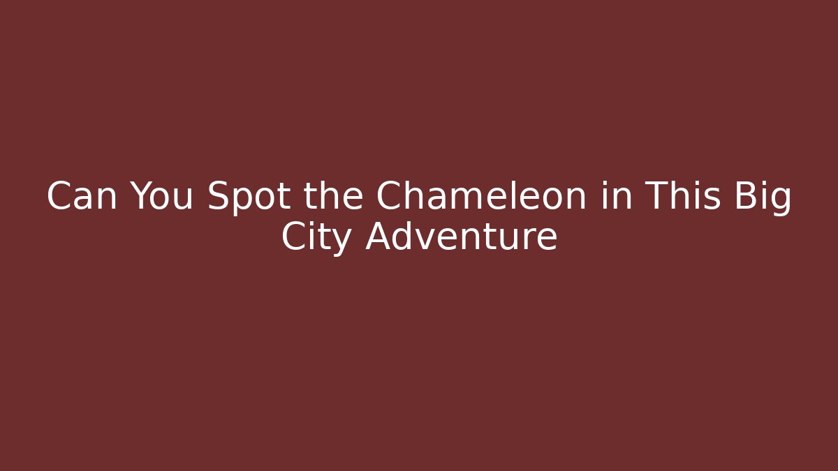 Can You Spot the Chameleon in This Big City Adventure