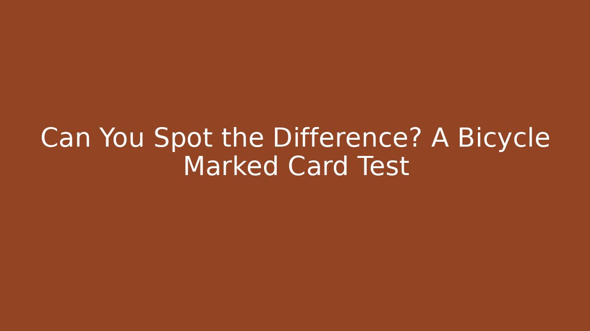 Can You Spot the Difference? A Bicycle Marked Card Test