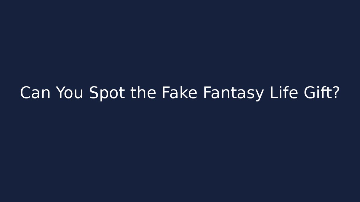 Can You Spot the Fake Fantasy Life Gift?