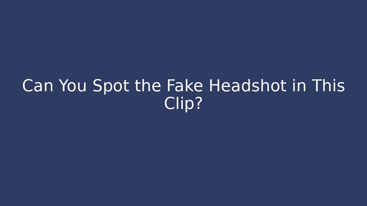 Can You Spot the Fake Headshot in This Clip?