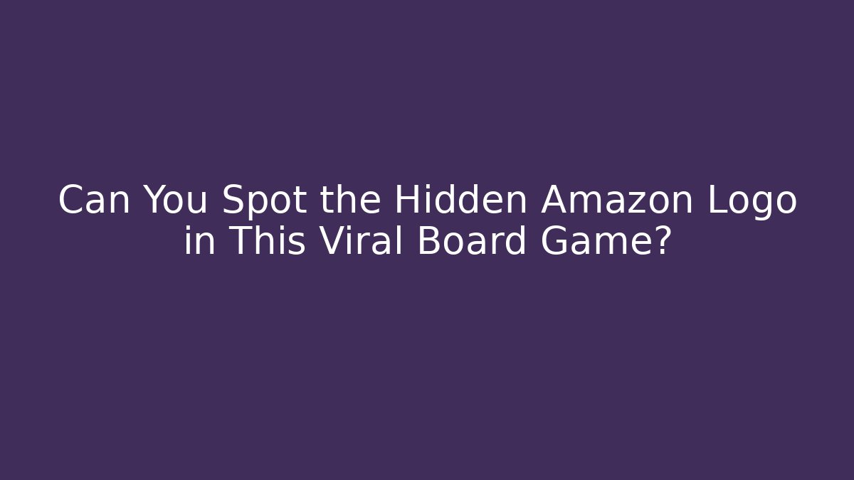 Can You Spot the Hidden Amazon Logo in This Viral Board Game?