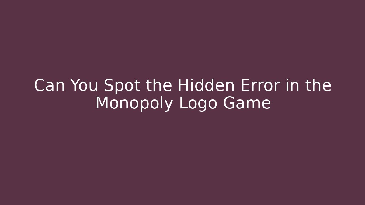 Can You Spot the Hidden Error in the Monopoly Logo Game