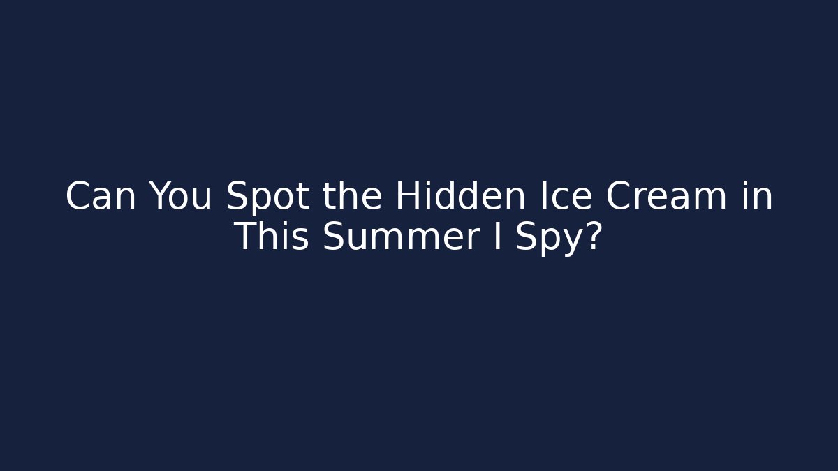 Can You Spot the Hidden Ice Cream in This Summer I Spy?
