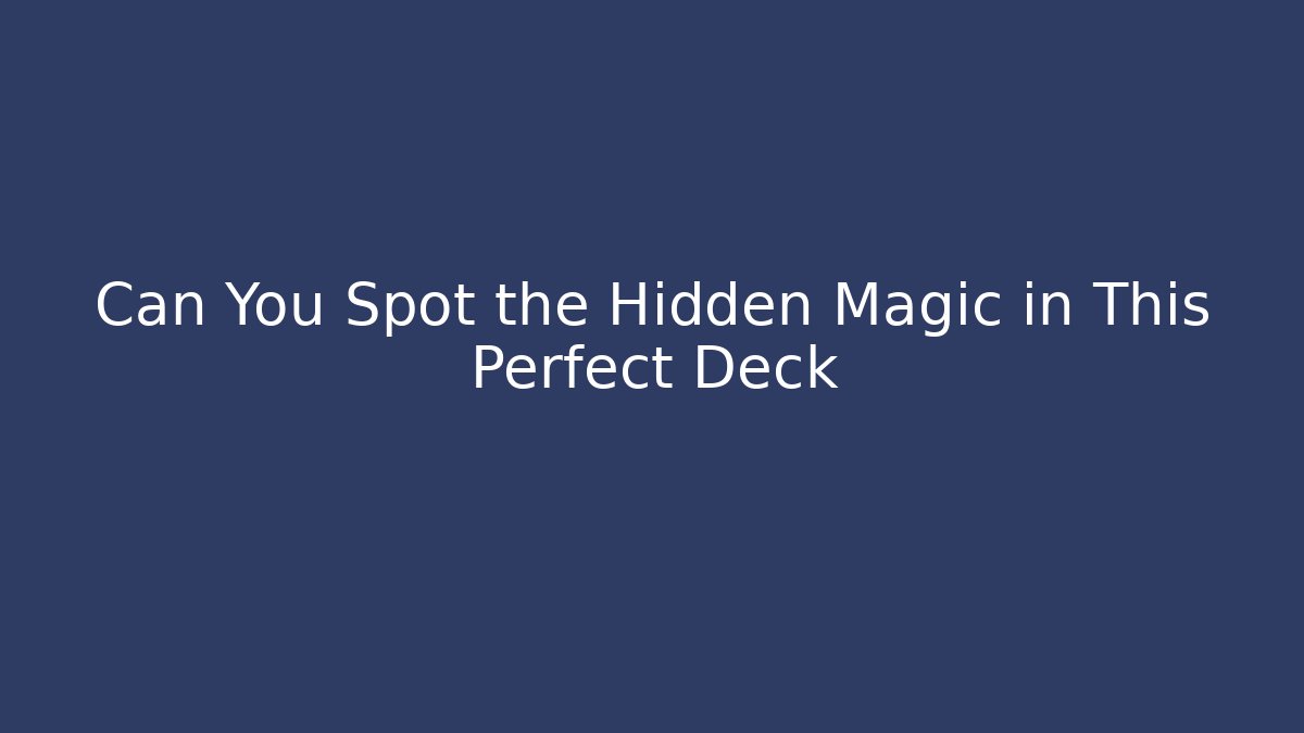 Can You Spot the Hidden Magic in This Perfect Deck