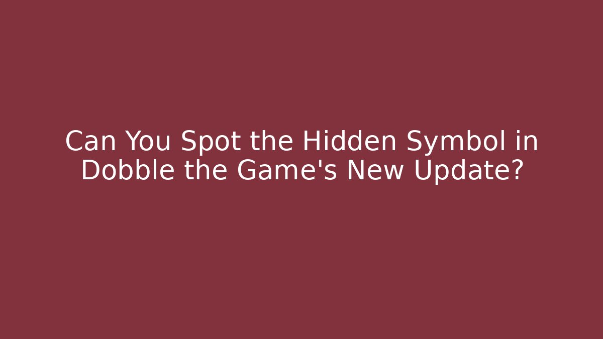 Can You Spot the Hidden Symbol in Dobble the Game’s New Update?
