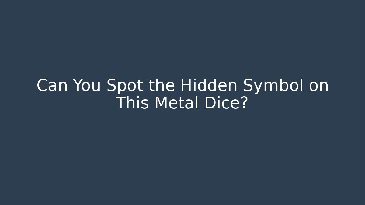 Can You Spot the Hidden Symbol on This Metal Dice?