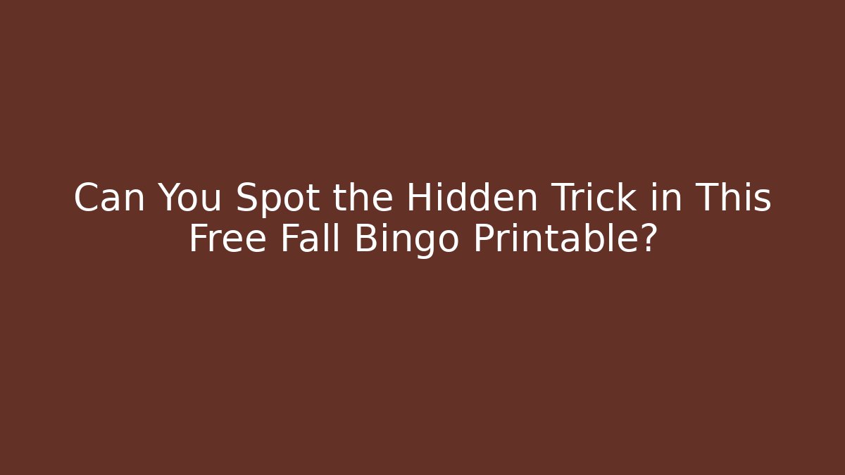 Can You Spot the Hidden Trick in This Free Fall Bingo Printable?