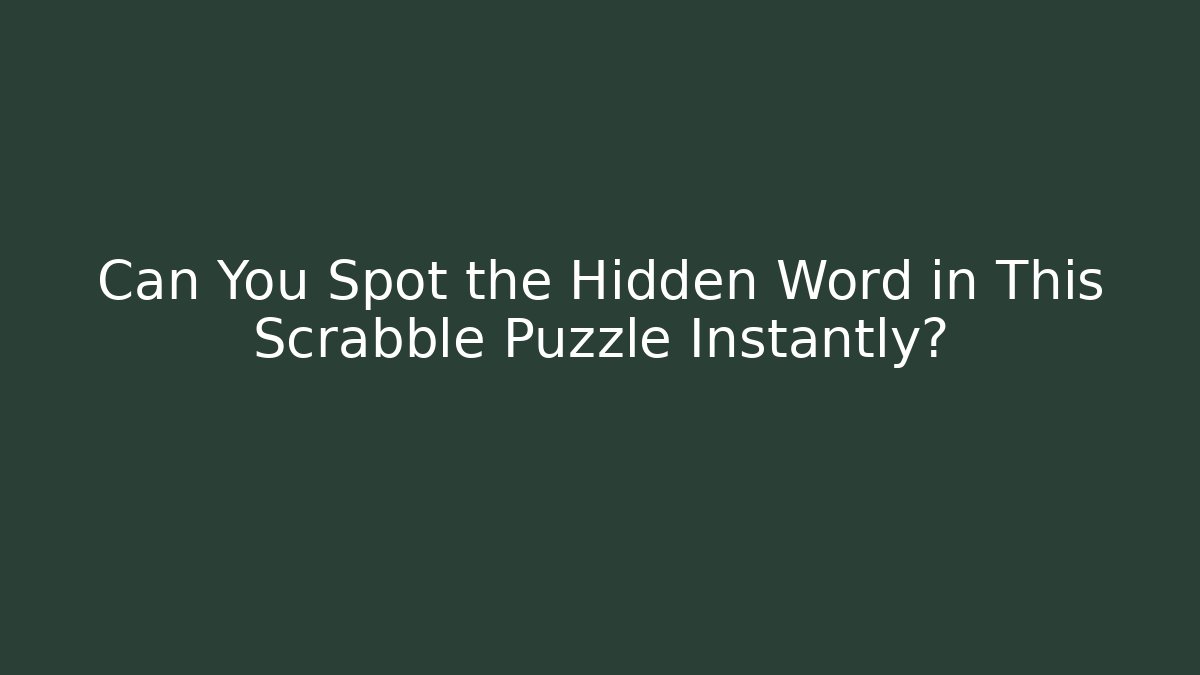 Can You Spot the Hidden Word in This Scrabble Puzzle Instantly?