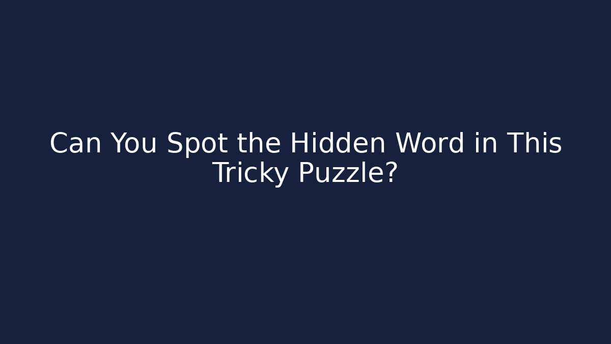 Can You Spot the Hidden Word in This Tricky Puzzle?