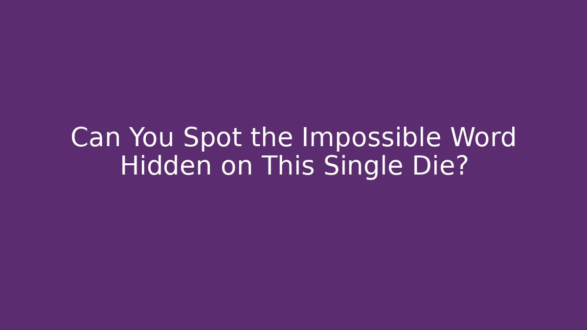 Can You Spot the Impossible Word Hidden on This Single Die?