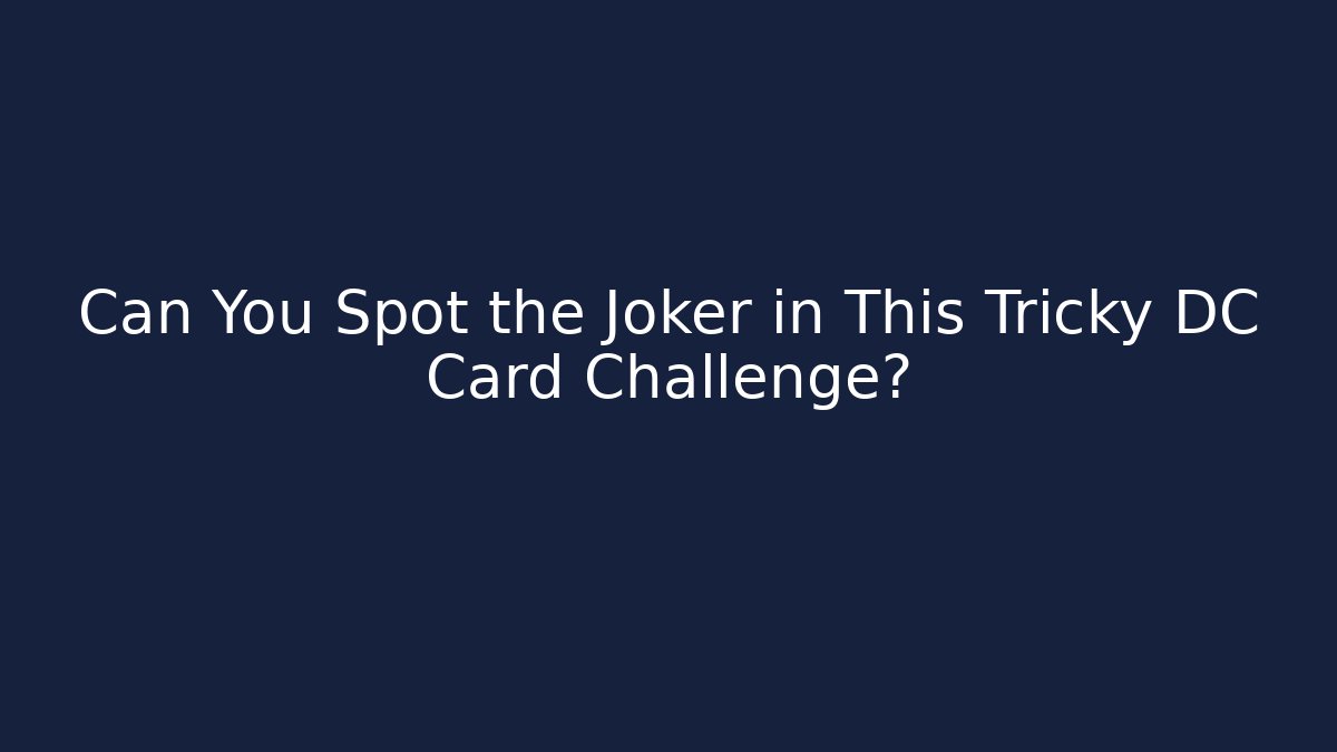 Can You Spot the Joker in This Tricky DC Card Challenge?