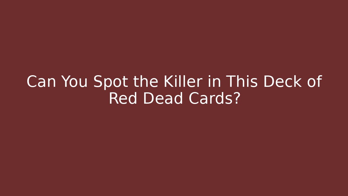 Can You Spot the Killer in This Deck of Red Dead Cards?