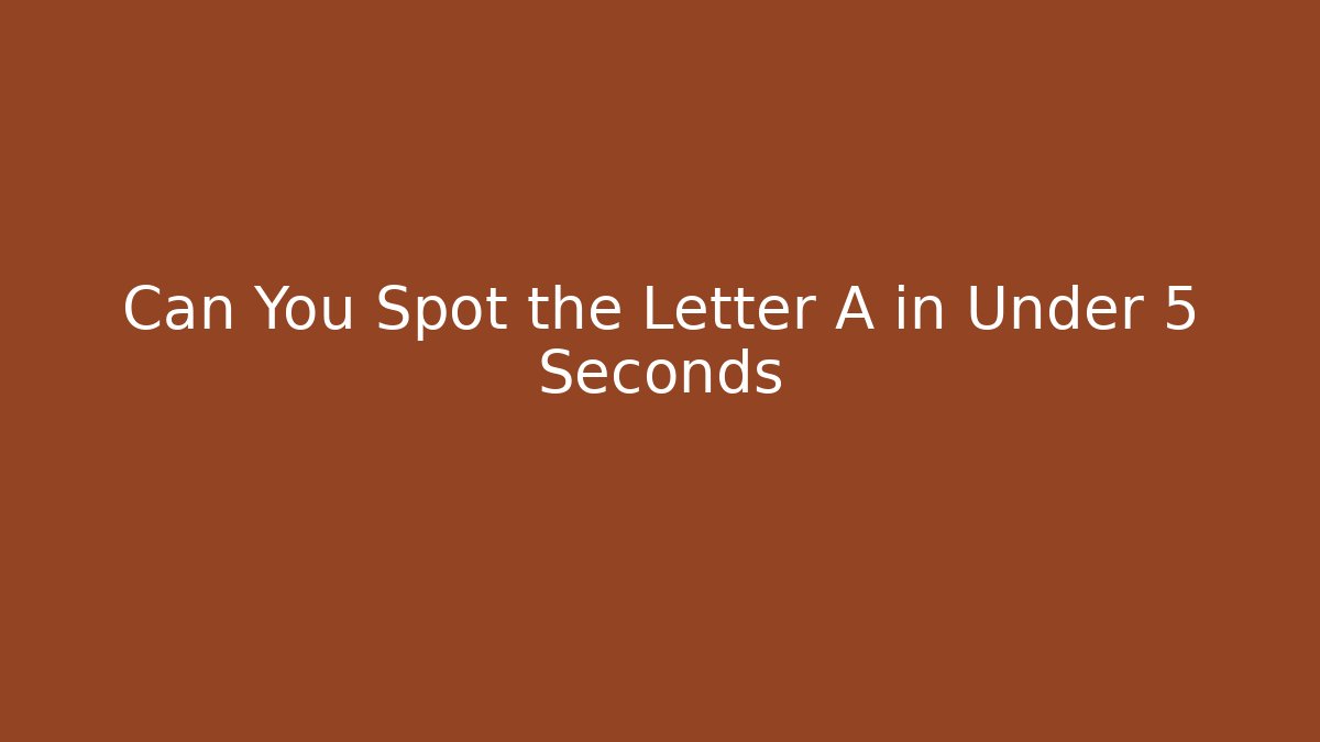 Can You Spot the Letter A in Under 5 Seconds