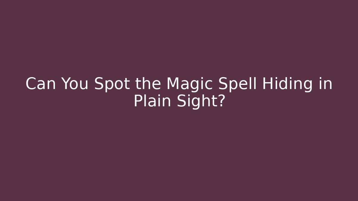 Can You Spot the Magic Spell Hiding in Plain Sight?