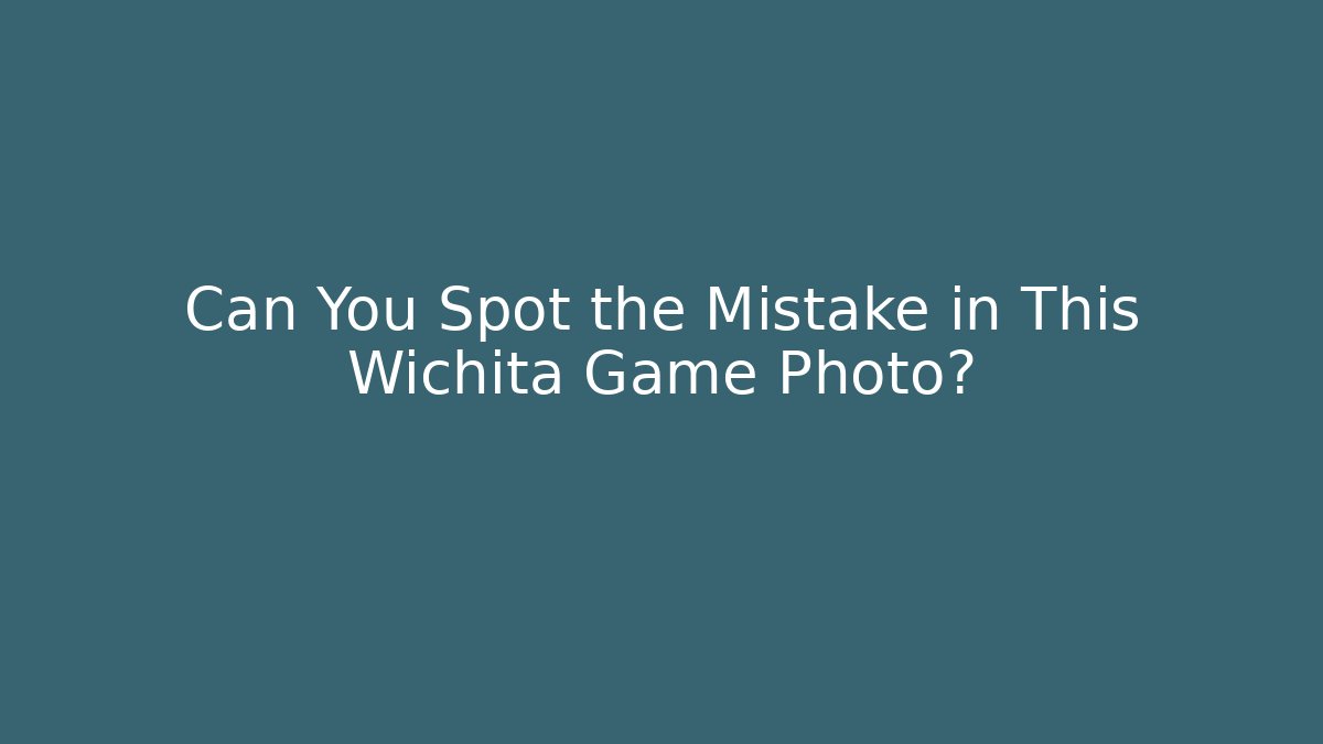 Can You Spot the Mistake in This Wichita Game Photo?