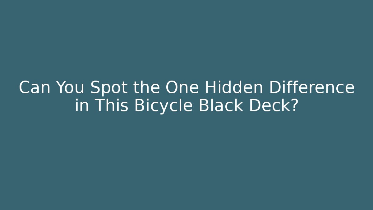 Can You Spot the One Hidden Difference in This Bicycle Black Deck?