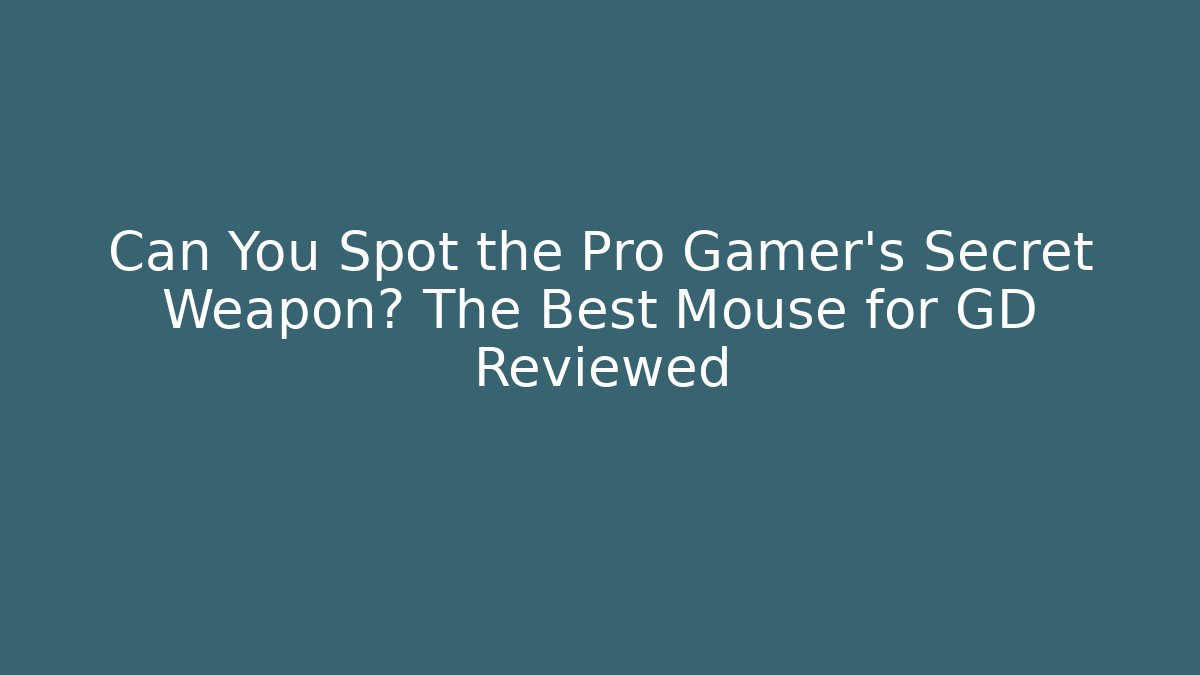 Can You Spot the Pro Gamer's Secret Weapon? The Best Mouse for GD Reviewed