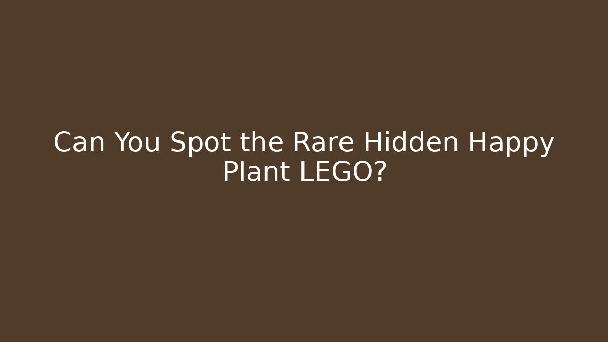 Can You Spot the Rare Hidden Happy Plant LEGO?